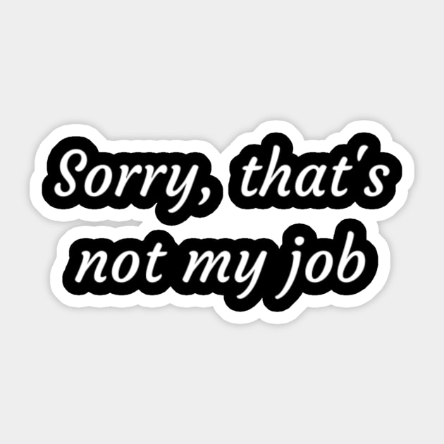 Sorry, that's not my job Sticker by (Eu)Daimonia